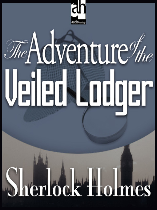 Title details for The Adventure of the Veiled Lodger by Sir Arthur Conan Doyle - Wait list